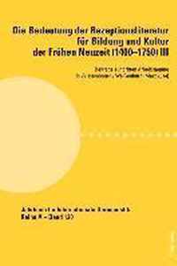 Die Bedeutung der Rezeptionsliteratur fuer Bildung und Kultur der Fruehen Neuzeit (14001750), Bd. III