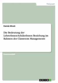 Die Bedeutung der LehrerInnen-SchulerInnen Beziehung im Rahmen des Classroom Managements