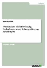 Fruhkindliche Spielentwicklung. Beobachtungen zum Rollenspiel in einer Kinderkrippe