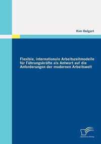 Flexible, internationale Arbeitszeitmodelle für Führungskräfte als Antwort auf die Anforderungen der modernen Arbeitswelt