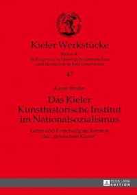 Das Kieler Kunsthistorische Institut im Nationalsozialismus; Lehre und Forschung im Kontext der deutschen Kunst