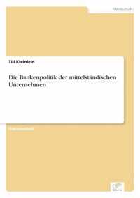 Die Bankenpolitik der mittelstandischen Unternehmen