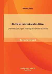 Die EU als internationaler Akteur: Eine Untersuchung am Fallbeispiel des Kosovokonflikts