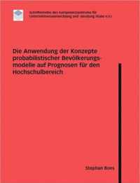 Die Anwendung der Konzepte probabilistischer Bevoelkerungsmodelle auf Prognosen fur den Hochschulbereich