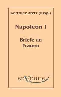 Napoleon I - Briefe an Frauen