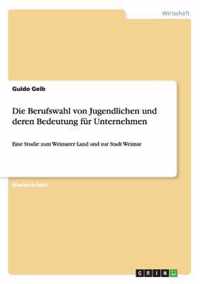 Die Berufswahl von Jugendlichen und deren Bedeutung fur Unternehmen