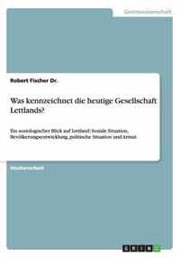 Was kennzeichnet die heutige Gesellschaft Lettlands?: Ein soziologischer Blick auf Lettland: Soziale Situation, Bevölkerungsentwicklung, politische Si