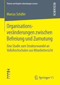 Organisationsveränderungen Zwischen Befreiung Und Zumutung: Eine Studie Zum Strukturwandel an Volkshochschulen Aus Mitarbeitersicht