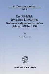Der Koniglich Preussische Literarische Sachverstandigen-Verein in Den Jahren 1838 Bis 1870