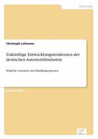 Zukunftige Entwicklungstendenzen der deutschen Automobilindustrie