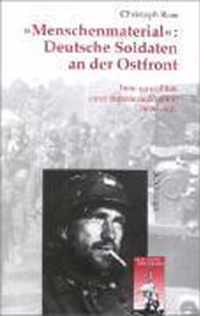 Menschenmaterial: Deutsche Soldaten an Der Ostfront