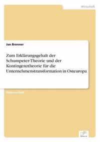 Zum Erklarungsgehalt der Schumpeter-Theorie und der Kontingenztheorie fur die Unternehmenstransformation in Osteuropa