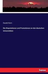 Die Disputationen und Promotionen an den deutschen Universitaten