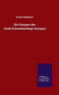 Die Raupen der Gross-Schmetterlinge Europas