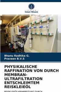 Physikalische Raffination Von Durch Membran-Ultrafiltration Entschleimtem Reiskleieoel