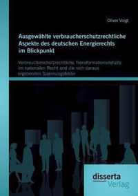 Ausgewahlte verbraucherschutzrechtliche Aspekte des deutschen Energierechts im Blickpunkt