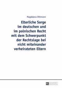 Elterliche Sorge im deutschen und im polnischen Recht mit dem Schwerpunkt der Rechtslage bei nicht miteinander verheirateten Eltern