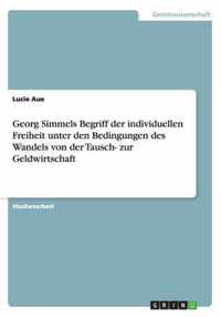 Georg Simmels Begriff der individuellen Freiheit unter den Bedingungen des Wandels von der Tausch- zur Geldwirtschaft