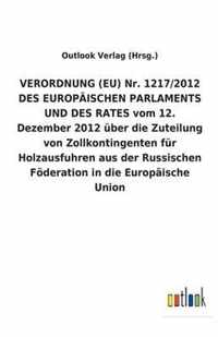 VERORDNUNG (EU) Nr. 1217/2012 DES EUROPAEISCHEN PARLAMENTS UND DES RATES vom 12. Dezember 2012 uber die Zuteilung von Zollkontingenten fur Holzausfuhren aus der Russischen Foederation in die Europaische Union