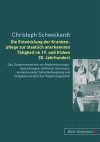 Die Entwicklung der Krankenpflege zur staatlich anerkannten Tätigkeit im 19. und frühen 20. Jahrhundert