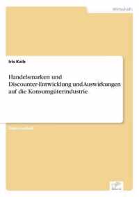 Handelsmarken und Discounter-Entwicklung und Auswirkungen auf die Konsumguterindustrie