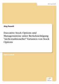 Executive Stock Options und Manageranreize unter Berucksichtigung nicht-traditioneller Varianten von Stock Options