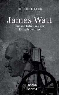 James Watt und die Erfindung der Dampfmaschine