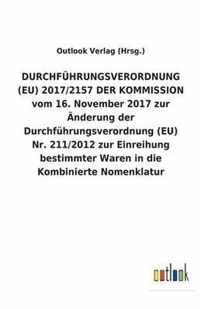 DURCHFUEHRUNGSVERORDNUNG (EU) 2017/2157 DER KOMMISSION vom 16. November 2017 zur AEnderung der Durchfuhrungsverordnung (EU) Nr. 211/2012 zur Einreihung bestimmter Waren in die Kombinierte Nomenklatur