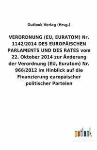 VERORDNUNG (EU, EURATOM) Nr. 1142/2014 DES EUROPAEISCHEN PARLAMENTS UND DES RATES vom 22. Oktober 2014 zur AEnderung der Verordnung (EU, Euratom) Nr. 966/2012 im Hinblick auf die Finanzierung europaischer politischer Parteien