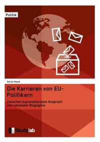 Die Karrieren von EU-Politikern. Zwischen supranationalem Anspruch und nationaler Biographie