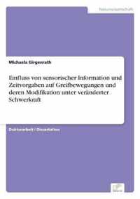 Einfluss von sensorischer Information und Zeitvorgaben auf Greifbewegungen und deren Modifikation unter veranderter Schwerkraft