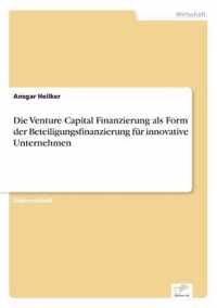 Die Venture Capital Finanzierung als Form der Beteiligungsfinanzierung fur innovative Unternehmen