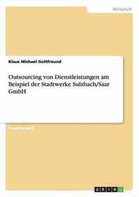 Outsourcing von Dienstleistungen am Beispiel der Stadtwerke Sulzbach/Saar GmbH