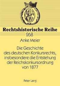 Die Geschichte des deutschen Konkursrechts, insbesondere die Entstehung der Reichskonkursordnung von 1877