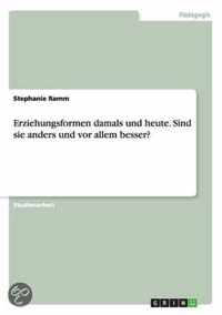 Erziehungsformen damals und heute. Sind sie anders und vor allem besser?