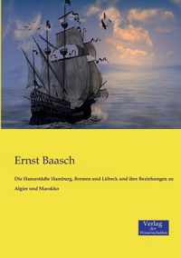 Die Hansestadte Hamburg, Bremen und Lubeck und ihre Beziehungen zu Algier und Marokko