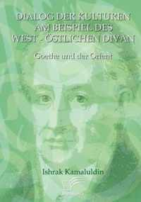 Dialog der Kulturen am Beispiel des West-Östlichen Divan: Goethe und der Orient
