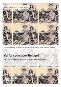 Verfuhrerin oder Heilige? Die Frau in Gesellschaft und Literatur des Mittelalters