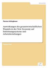 Auswirkungen des gesamtwirtschaftlichen Wandels in der New Economy auf Entlohnungssysteme und Arbeitsbeziehungen