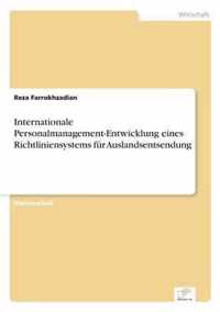 Internationale Personalmanagement-Entwicklung eines Richtliniensystems fur Auslandsentsendung