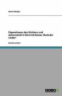Figurationen des Dichters und Autorschaft in Heinrich Heines 'Buch der Lieder'