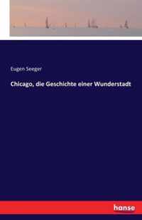 Chicago, die Geschichte einer Wunderstadt