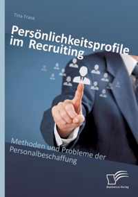 Persönlichkeitsprofile im Recruiting: Methoden und Probleme der Personalbeschaffung