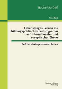 Lebenslanges Lernen als bildungspolitisches Leitprogramm auf internationaler und europaischer Ebene