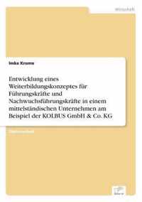Entwicklung eines Weiterbildungskonzeptes fur Fuhrungskrafte und Nachwuchsfuhrungskrafte in einem mittelstandischen Unternehmen am Beispiel der KOLBUS GmbH & Co. KG