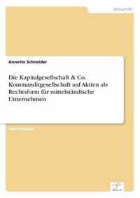 Die Kapitalgesellschaft & Co. Kommanditgesellschaft auf Aktien als Rechtsform fur mittelstandische Unternehmen