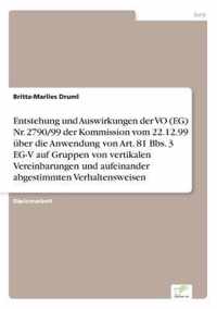 Entstehung und Auswirkungen der VO (EG) Nr. 2790/99 der Kommission vom 22.12.99 uber die Anwendung von Art. 81 Bbs. 3 EG-V auf Gruppen von vertikalen Vereinbarungen und aufeinander abgestimmten Verhaltensweisen