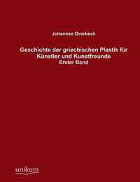 Geschichte der griechischen Plastik fur Kunstler und Kunstfreunde