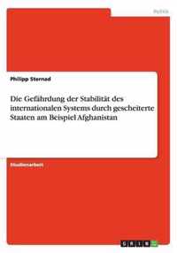 Die Gefährdung der Stabilität des internationalen Systems durch gescheiterte Staaten am Beispiel Afghanistan