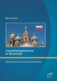 Innovationsprozesse in Russland - Aktueller Stand und Entwicklungsmoeglichkeiten